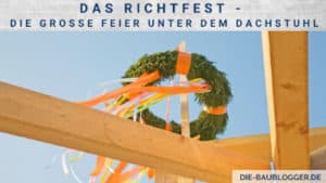 Das Richtfest - Die große Feier unter dem Dachstuhl