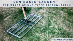 Den Rasen sanden - Für kräftige und tiefe Rasenwurzeln
