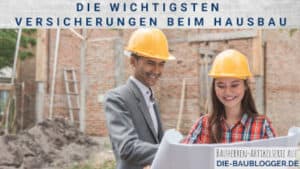 Die wichtigsten Versicherungen beim Hausbau