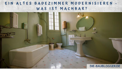 Ein altes Badezimmer modernisieren - Was ist machbar