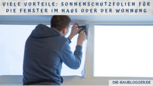 Viele Vorteile Sonnenschutzfolien für die Fenster im Haus oder der Wohnung