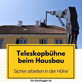 Teleskopbühne beim hausbau - Sicher arbeiten in der Höhe