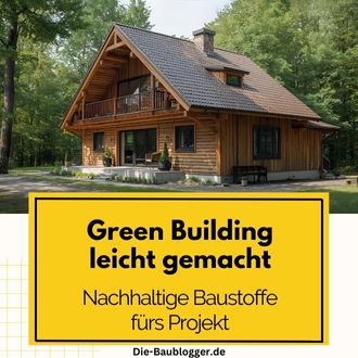 Green Building leicht gemacht - Nachhaltige Baustoffe fürs Projekt
